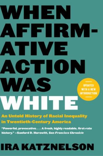 Cover image for When Affirmative Action Was White: An Untold History of Racial Inequality in Twentieth-Century America