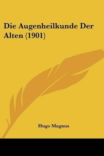 Die Augenheilkunde Der Alten (1901)