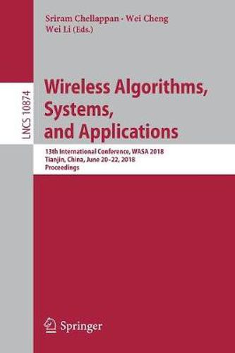 Cover image for Wireless Algorithms, Systems, and Applications: 13th International Conference, WASA 2018, Tianjin, China, June 20-22, 2018, Proceedings