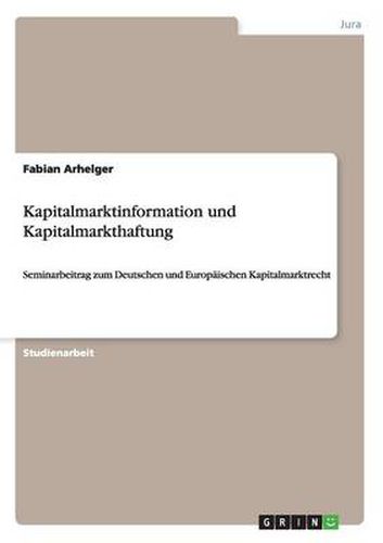 Cover image for Kapitalmarktinformation und Kapitalmarkthaftung: Seminarbeitrag zum Deutschen und Europaischen Kapitalmarktrecht