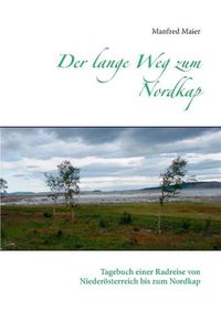 Cover image for Der lange Weg zum Nordkap: Tagebuch einer Radreise von Niederoesterreich bis zum Nordkap