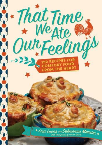 That Time We Ate Our Feelings: 150 Recipes for Comfort Food From the Heart: From the Creators of the Corona Kitchen