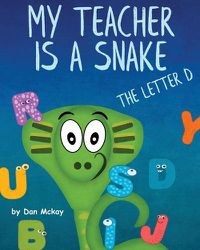 Cover image for My Teacher is a Snake the Letter D