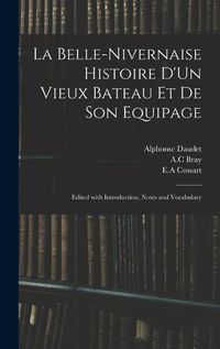 Cover image for La Belle-Nivernaise Histoire D'Un Vieux Bateau Et De Son Equipage; Edited With Introduction, Notes and Vocabulary