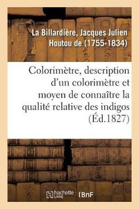 Cover image for Colorimetre, Description d'Un Colorimetre Et Du Moyen de Connaitre La Qualite Relative Des Indigos