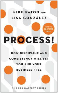 Cover image for Process!: How Discipline and Consistency Will Set You and Your Business Free