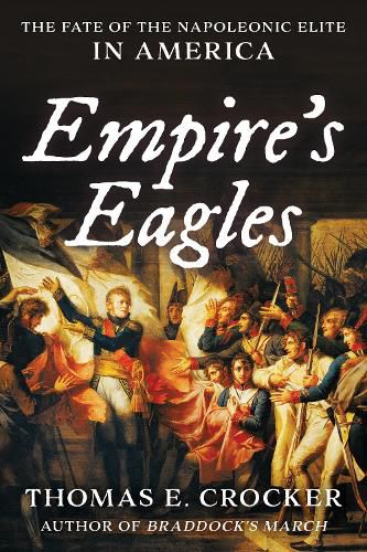 Cover image for Empire's Eagles: The Fate of the Napoleonic Elite in America