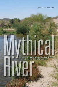 Cover image for Mythical River: Chasing the Mirage of New Water in the American Southwest