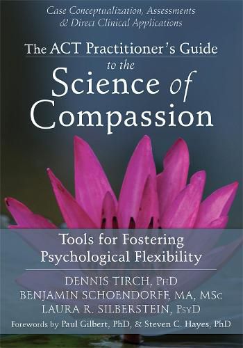 ACT Practitioner's Guide to the Science of Compassion: Tools for Fostering Psychological Flexibility