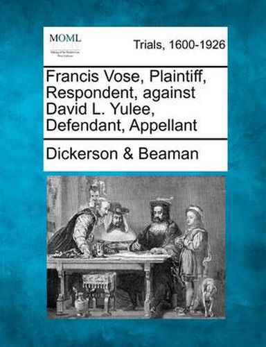 Cover image for Francis Vose, Plaintiff, Respondent, Against David L. Yulee, Defendant, Appellant