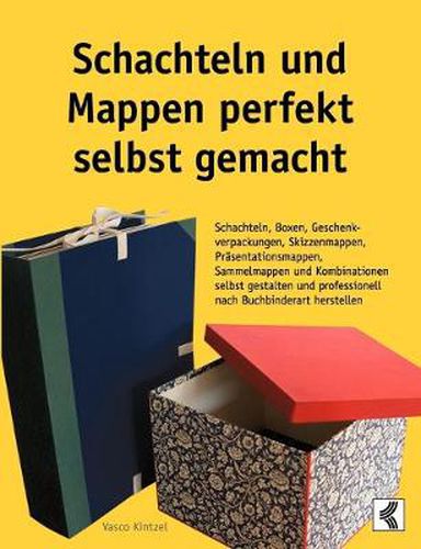 Cover image for Schachteln und Mappen perfekt selbst gemacht: Schachteln, Boxen, Geschenkverpackungen, Skizzenmappen, Prasentationsmappen, Sammelmappen und Kombinationen selbst gestalten und professionell nach Buchbinderart herstellen