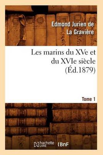 Cover image for Les Marins Du Xve Et Du Xvie Siecle. Tome 1 (Ed.1879)