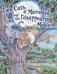 Cover image for Two Cats, a Mermaid and the Disappearing Moon