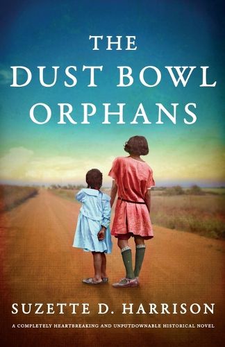 Cover image for The Dust Bowl Orphans: A completely heartbreaking and unputdownable historical novel