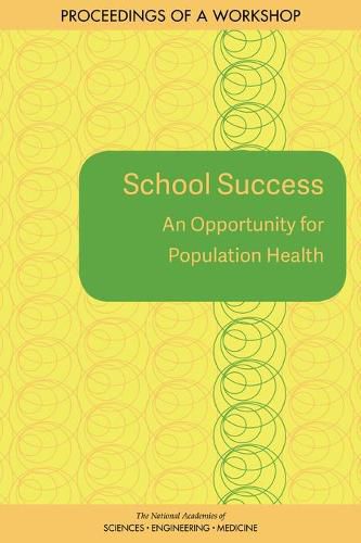 School Success: An Opportunity for Population Health: Proceedings of a Workshop