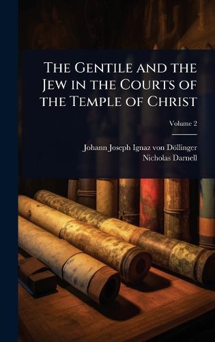 Cover image for The Gentile and the Jew in the Courts of the Temple of Christ