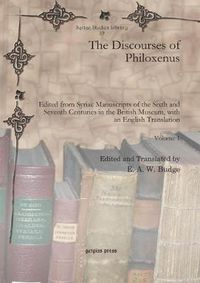 Cover image for The Discourses of Philoxenus: Edited from Syriac Manuscripts of the Sixth and Seventh Centuries in the British Museum, with an English Translation