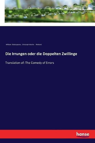 Die Irrungen oder die Doppelten Zwillinge: Translation of: The Comedy of Errors