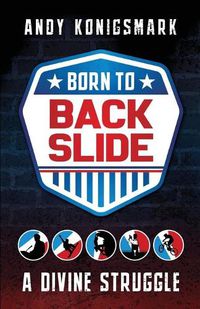 Cover image for Born to Backslide: A Divine Struggle
