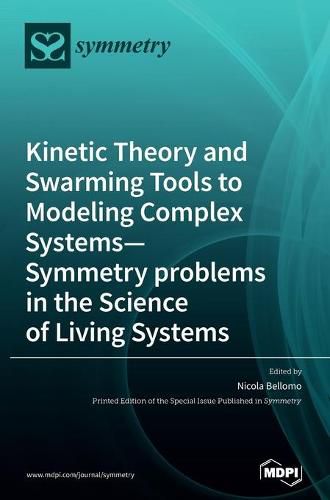 Cover image for Kinetic Theory and Swarming Tools to Modeling Complex Systems-Symmetry problems in the Science of Living Systems