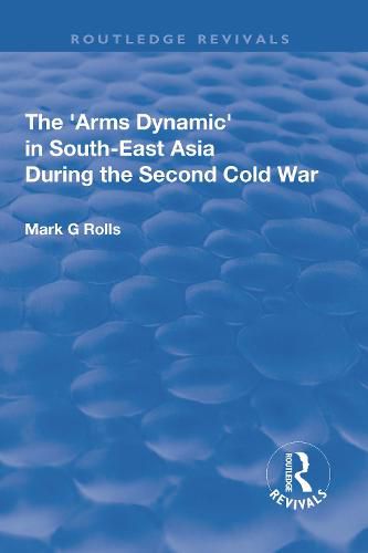 Cover image for The Arms Dynamic in South-East Asia During the Second Cold War