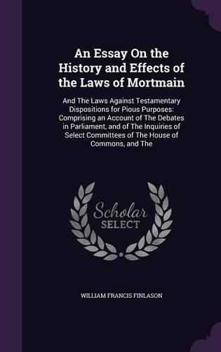 Cover image for An Essay On the History and Effects of the Laws of Mortmain