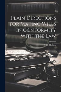 Cover image for Plain Directions for Making Wills in Conformity With the Law