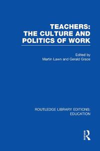 Cover image for Teachers: The Culture and Politics of Work