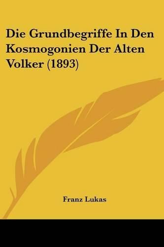 Cover image for Die Grundbegriffe in Den Kosmogonien Der Alten Volker (1893)