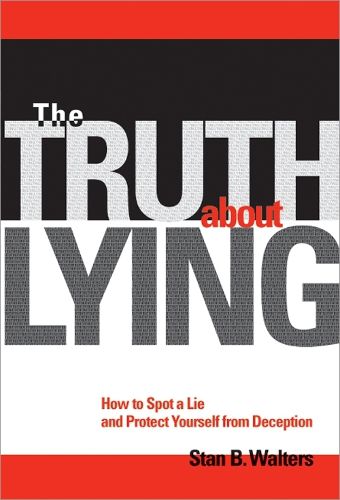 Cover image for The Truth About Lying: How to Spot a Lie and Protect Yourself from Deception