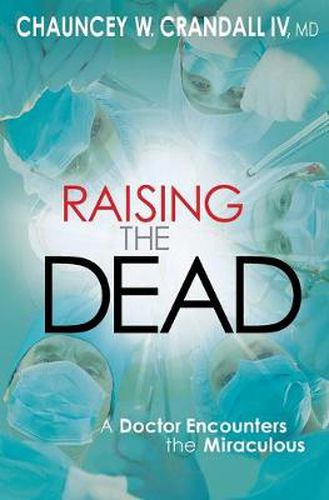 Cover image for Raising the Dead: A Doctor Encounters the Miraculous