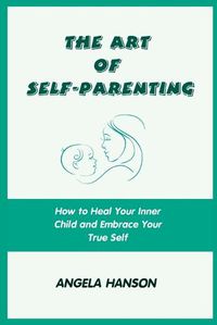Cover image for The Art of Self-Parenting