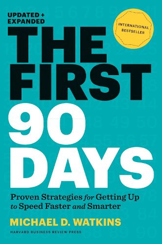 Cover image for The First 90 Days, Updated and Expanded: Proven Strategies for Getting Up to Speed Faster and Smarter