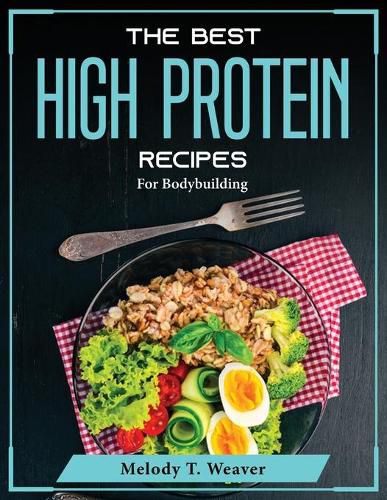Cover image for The Best High Protein Recipes: For Bodybuilding