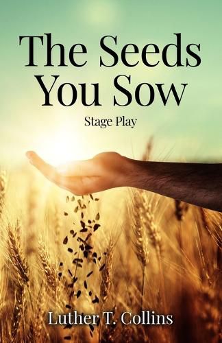 Cover image for The Seeds You Sow Stage Play