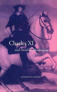 Cover image for Charles XI and Swedish Absolutism, 1660-1697