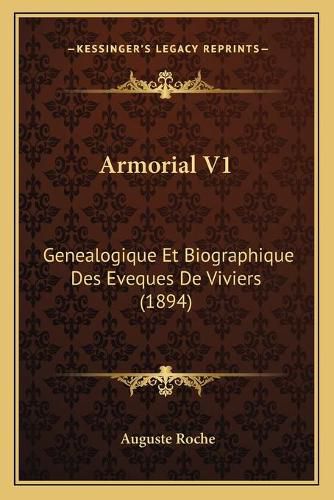 Cover image for Armorial V1: Genealogique Et Biographique Des Eveques de Viviers (1894)