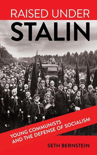 Cover image for Raised under Stalin: Young Communists and the Defense of Socialism