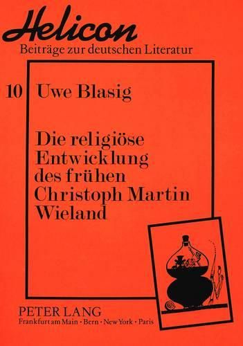 Die Religioese Entwicklung Des Fruehen Christoph Martin Wieland