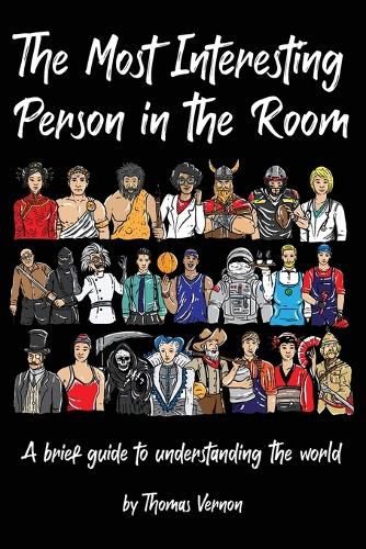 Cover image for The Most Interesting Person in the Room: A brief guide to understanding the world