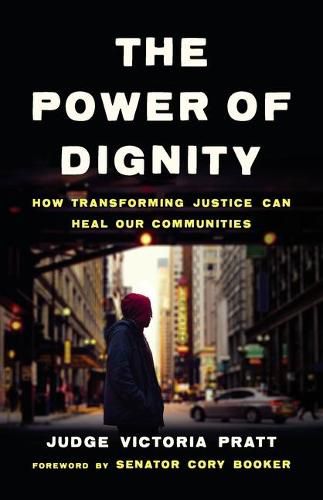 Cover image for The Power of Dignity: How Transforming Justice Can Heal Our Communities