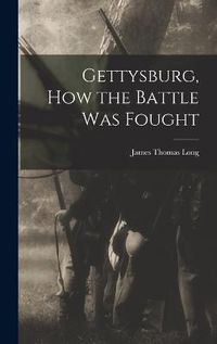 Cover image for Gettysburg, How the Battle Was Fought