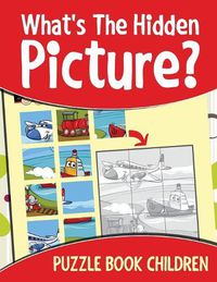 Cover image for What's The Hidden Picture?: Puzzle Book Children