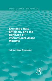 Cover image for Exchange Rate Efficiency and the Behavior of International Asset Markets (Routledge Revivals)
