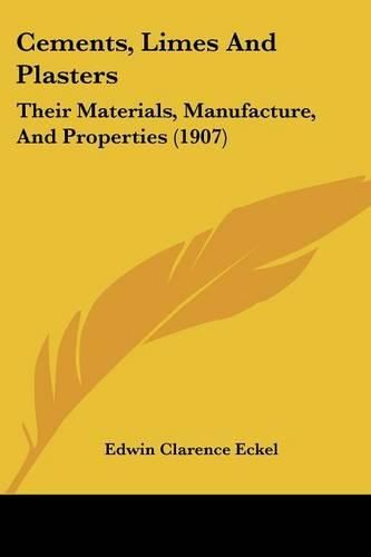 Cements, Limes and Plasters: Their Materials, Manufacture, and Properties (1907)