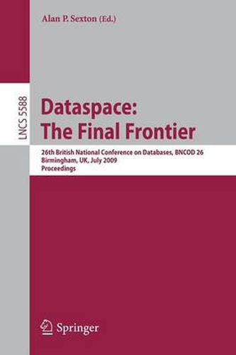 Cover image for Dataspace: The Final Frontier: 26th British National Conference on Databases, BNCOD 26, Birmingham, UK, July 7-9, 2009, Proceedings