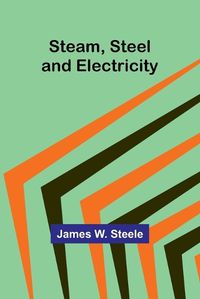 Cover image for Steam, Steel and Electricity