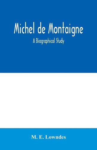 Cover image for Michel de Montaigne; a biographical study