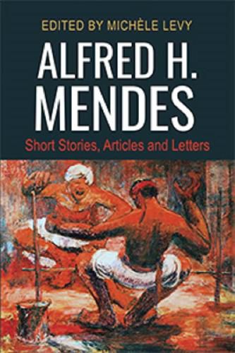 Alfred H. Mendes: Short Stories, Articles and Letters