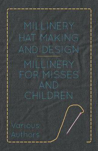 Cover image for Millinery Hat Making And Design - Millinery For Misses And Children